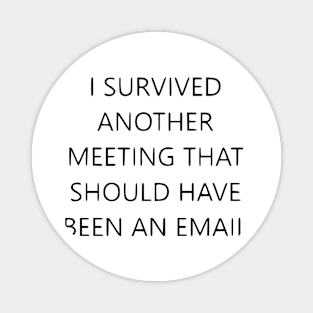 I survived another meeting Magnet